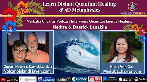 Distant Quantum Healing & 5D Metaphysics w/Nedrra & Daerick Lanakila: Merkaba Chakras Podcast #34