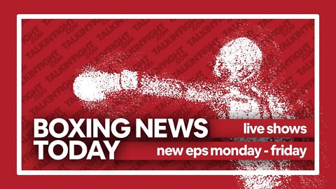 Today's Boxing News Headlines ep227 | Boxing News Today