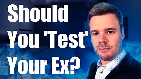 Should You Test Your Ex To Get Them Back?