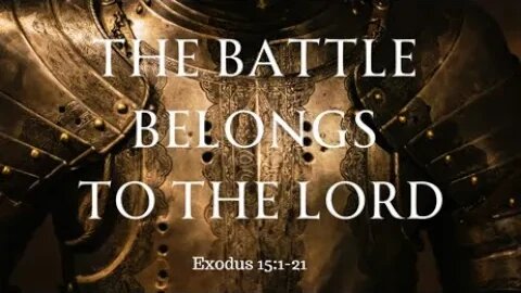 Exodus 15:1-21 (Full Service), "The Battle Belongs to the LORD"