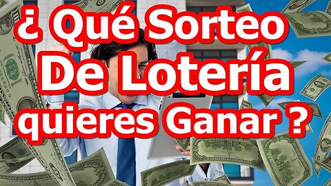 ELIGE EL SORTEO DE LOTERÍA QUE QUIERES GANAR Y HAZLO REALIDAD, DESVELANDO LA CLAVE PARA GANARLA