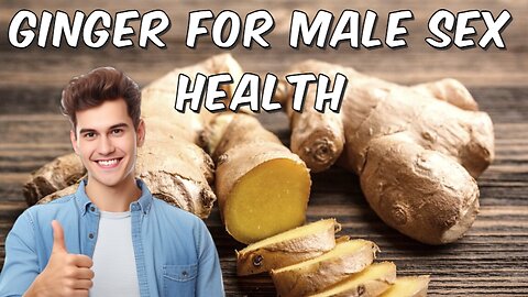 Ginger For Male Sex Health
