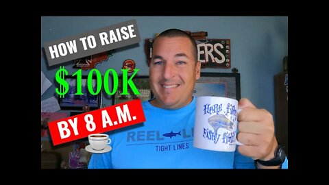 How to Raise $100k by 8 a.m.