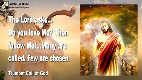 Nov 12, 2006 🎺 The Lord asks... Do you love Me?... Then follow Me!... Many are called, Few are chosen