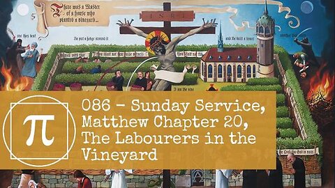 086 - Sunday Service, Matthew Chapter 20, The Labourers in the Vineyard