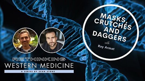 Rethinking Western Medicine- Masks, Crutches and Daggers with Ray Armat
