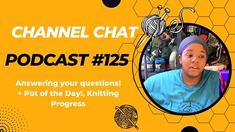 Channel Chat 125: 🧶 Community QA Crafty Life Lessons