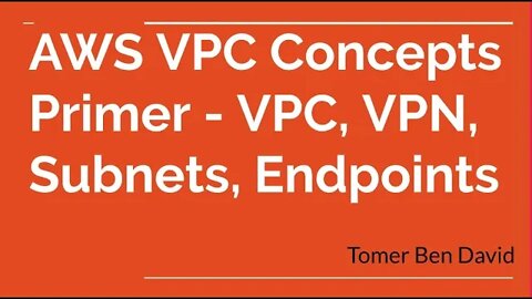 AWS VPC Concepts Primer - VPC, VPN, Subnets, Endpoints