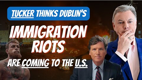 Tucker Thinks Dublin's Immigration Riots Will Come To The U.S.A. | Lance Wallnau