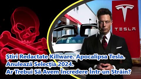 (dublat voce) Știri Redactate Killware. Apocalipsa Tesla. Anulează Selecția 2024.