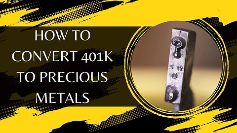 How to Convert 401k to Precious Metals