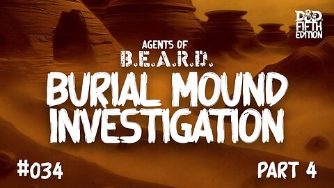 Burial Mounds Investigation, Part 4 - Agents of B.E.A.R.D. - Dungeons & Dragons Live Play