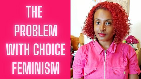 The Problem With Choice Feminism