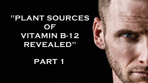 Plant Sources of Vitamin B-12 Revealed - Part 1
