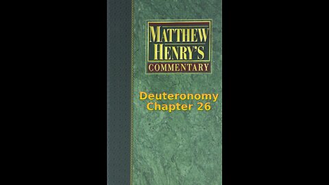 Matthew Henry's Commentary on the Whole Bible. Audio produced by Irv Risch. Deuteronomy Chapter 26