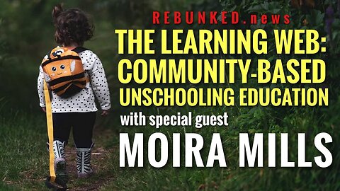 Rebunked #072 | Moira Mills | The Learning Web: Community-Based Unschooling Education