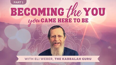 Becoming The YOU You Came Here To Be With Eli Weber, The Kabbalah Guru - Trailer