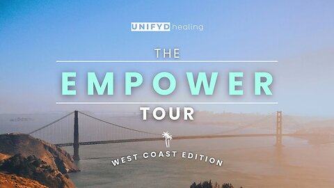 UNIFYD HEALING | THE EMPOWER TOUR | West Coast Edition