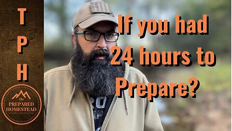 If you had 24 hours to Prepare?