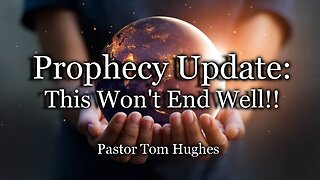 Prophecy Update: This Won't End Well!