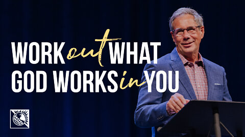 Work Out What God Works In You [A Study of Philippians 2:12-13]