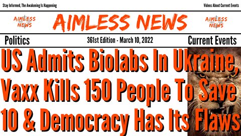 US Admits Biolabs In Ukraine, Vaxx Kills 150 People To Save 10 & Democracy Has Its Flaws