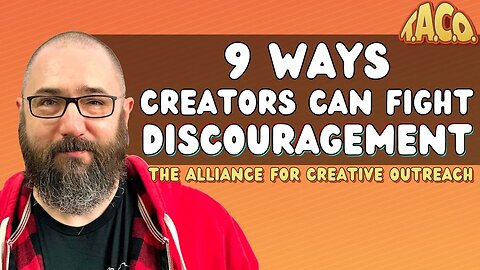 9 Ways Creators Can Fight Discouragement