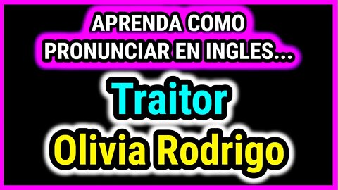 Como Cantar Traitor Olivia Rodrigo em Inglês (Letra, Pronúncia e Tradução)  