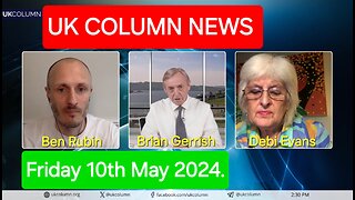 UK Column News - Friday 10th May 2024.