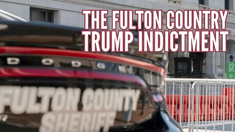 The Unprecedented Indictment out of Fulton County Georgia