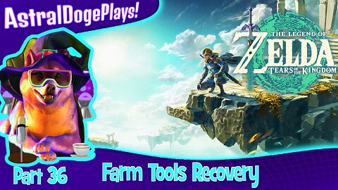 Zelda: Tears of the Kingdom ~ Part 36: Farm Tools Recovery