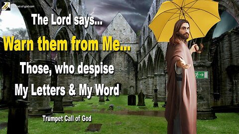 Nov 3, 2009 🎺 The Lord says... Warn them from Me! Those, who despise My Letters and My Word therein