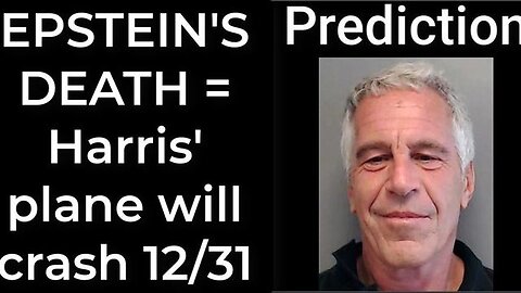 Prediction - JEFFREY EPSTEIN DEATH = Harris' plane will crash Dec 31