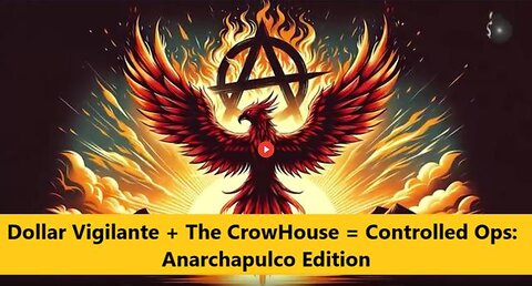 The Dollar Vigilante + The CrowHouse = Controlled Ops: Anarchapulco Edition (Part 1)