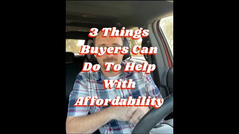 3 Things Buyers Can Do To Help With Affordability