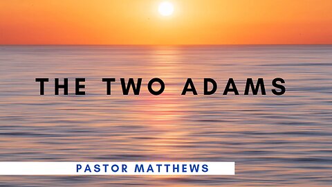 "The Two Adams" | Abiding Word Baptist
