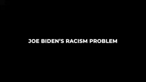 Joe Biden’s Racism Problem