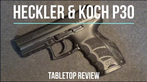Heckler & Koch P30 9MM Semi-Automatic Pistol Tabletop Review - Episode #202128