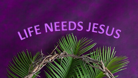 Easter 2024 - Life Needs Jesus