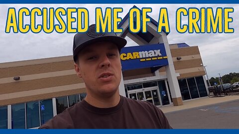 Carmax Car Buying Experience ||Accused of Committing a Crime?!?||