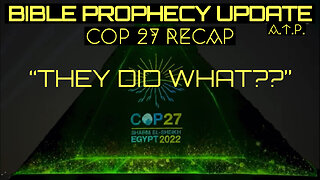 Bible Prophecy Update. COP 27 Climate Change Conference Recap. "They did what!?"