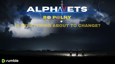 ALPHAVETS 12.18.23 BO POLNY - IS EVERYTHING ABOUT TO CHANGE?