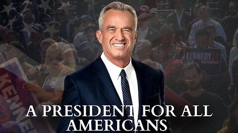RFK Jr.’s Presidency Would Serve ALL Americans (Campaign Ad)