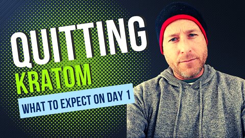 Quitting Kratom - What To Expect On Day 1