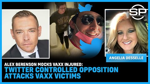 Alex Berenson MOCKS Vaxx Injured: Twitter Controlled Opposition Attacks Vaxx Victims