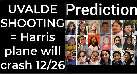 Prediction - UVALDE SHOOTING prophecy = Harris' plane will crash Dec 26