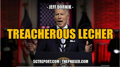 SGT REPORT - TREACHEROUS LECHER -- Jeff Dornik