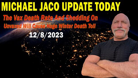 Michael Jaco Update Today Dec 8: "Shedding On Unvaxed Will Cause Huge Winter Death Toll"