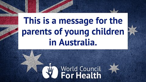A Message for the Parents of Young Children in Australia from the World Council for Health