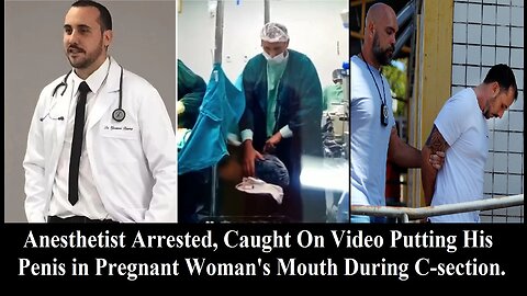 Anesthetist Arrested, Caught On Video Orally Violating Pregnant Woman's Mouth During C-section!